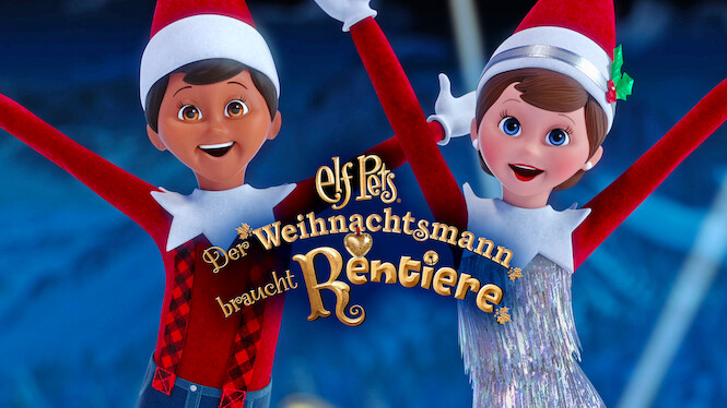 Elf Pets: Der Weihnachtsmann braucht Rentiere (2020) - Netflix | Flixable